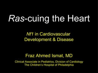 [object Object],[object Object],[object Object],Ras -cuing the Heart Nf1  in Cardiovascular  Development & Disease 