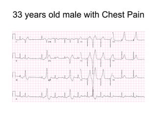 33 years old male with Chest Pain 