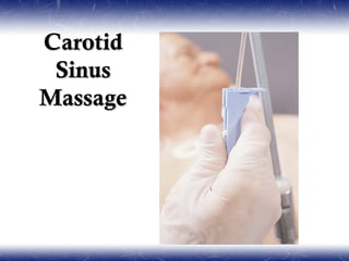 Carotid
 Sinus
Massage
 