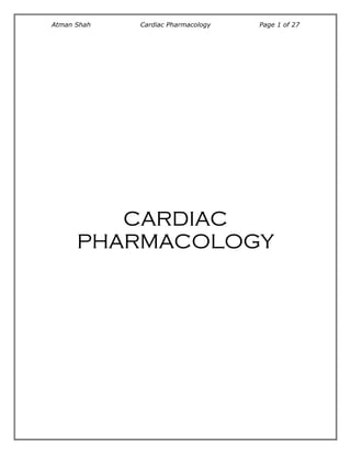 Atman Shah   Cardiac Pharmacology   Page 1 of 27




         CARDIAC
      PHARMACOLOGY
 