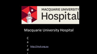 Macquarie University Hospital
http://muh.org.au
C
a
r
d
 