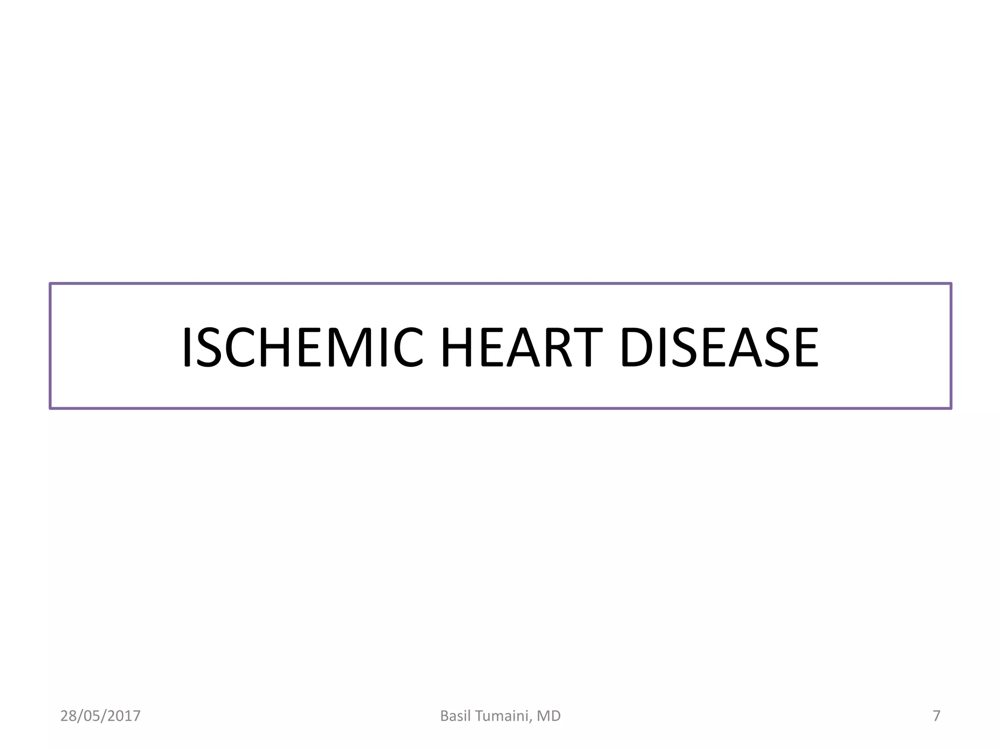 ISCHEMIC HEART DISEASE
28/05/2017 7Basil Tumaini, MD