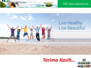 FKC International Inc
Terima Kasih…
 