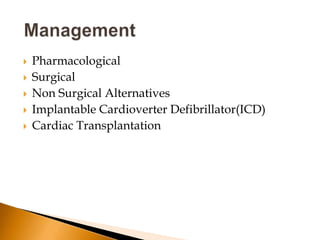    Pharmacological
   Surgical
   Non Surgical Alternatives
   Implantable Cardioverter Defibrillator(ICD)
   Cardiac Transplantation
 