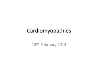 Cardiomyopathies
13th February 2013
 