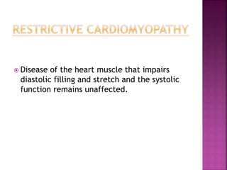  Disease of the heart muscle that impairs
diastolic filling and stretch and the systolic
function remains unaffected.
 