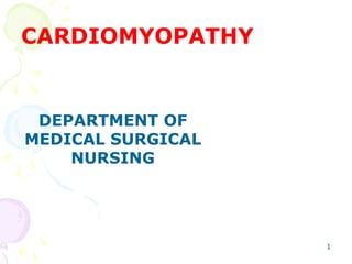 CARDIOMYOPATHY
DEPARTMENT OF
MEDICAL SURGICAL
NURSING
1
 