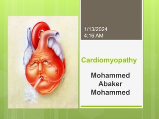 Cardiomyopathy
Mohammed
Abaker
Mohammed
1/13/2024
4:16 AM
 
