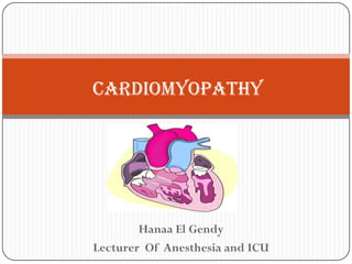 Hanaa El Gendy
Lecturer Of Anesthesia and ICU
Cardiomyopathy
 