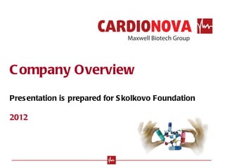 C ompany Overview
Pres entation is prepared for S kolkovo Foundation

2012
 