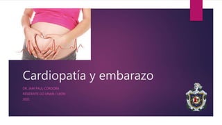 Cardiopatía y embarazo
DR. JAM PAUL CORDOBA
RESIDENTE GO UNAN / LEON
2021
 