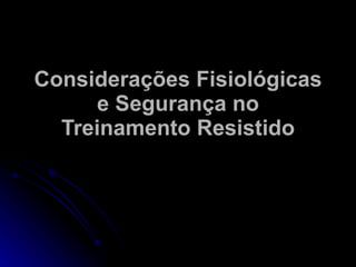 Considerações Fisiológicas e Segurança no Treinamento Resistido 