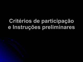 Critérios de participação e Instruções preliminares 