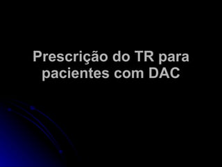 Prescrição do TR para pacientes com DAC 