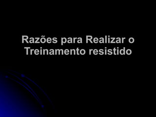 Razões para Realizar o Treinamento resistido 