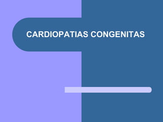 CARDIOPATIAS CONGENITAS
 