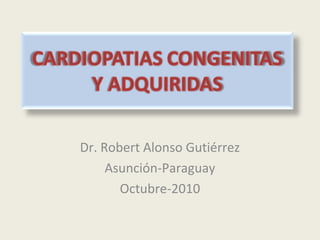Dr. Robert Alonso Gutiérrez
Asunción-Paraguay
Octubre-2010
 