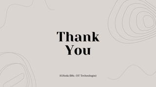 Thank
You
H.Hoda (BSc. OT Technologist)
 