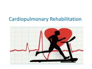 Cardiopulmonary Rehabilitation
 