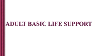ADULT BASIC LIFE SUPPORT
 