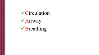 Circulation
Airway
Breathing
 