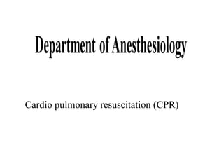 Cardio pulmonary resuscitation (CPR)
 
