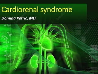 Domina Petric, MD
Cardiorenal syndrome
 