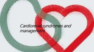 Cardiorenal syndromes and
management
 