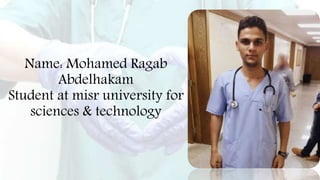 Name: Mohamed Ragab
Abdelhakam
Student at misr university for
sciences & technology
 