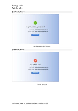 Radiology MCQs
Practice test online at www.shivankankakkar.weebly.com
Quiz Results
Quiz Results, Passed
Congratulations, you passed!
Quiz Results, Failed
You did not pass.
 