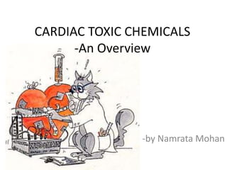 CARDIAC TOXIC CHEMICALS 
-An Overview 
-by Namrata Mohan 
 