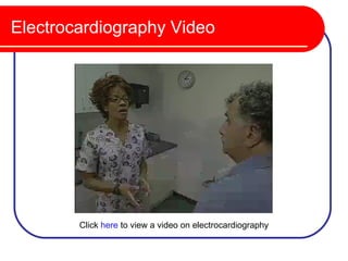 Electrocardiography Video




        Click here to view a video on electrocardiography
 