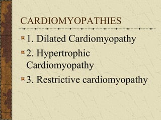 CARDIOMYOPATHIES 1. Dilated Cardiomyopathy 2. Hypertrophic Cardiomyopathy 3. Restrictive cardiomyopathy 