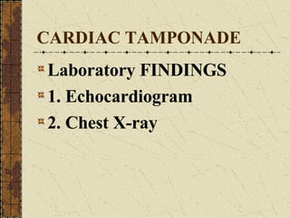 CARDIAC TAMPONADE Laboratory FINDINGS 1. Echocardiogram 2. Chest X-ray 