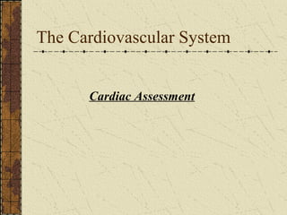The Cardiovascular System Cardiac Assessment   