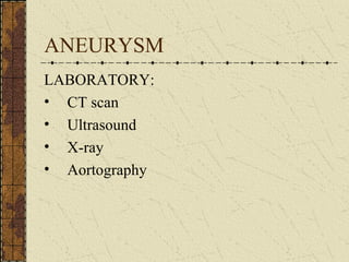ANEURYSM LABORATORY: CT scan Ultrasound X-ray Aortography 