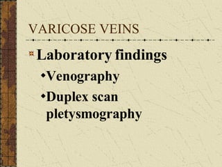 VARICOSE VEINS Laboratory findings Venography Duplex scan pletysmography 