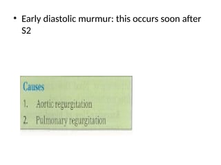 • Early diastolic murmur: this occurs soon after
S2
 