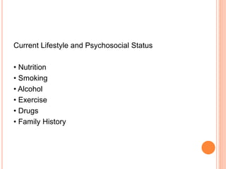 Current Lifestyle and Psychosocial Status
• Nutrition
• Smoking
• Alcohol
• Exercise
• Drugs
• Family History
 