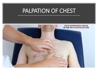 PALPATION OF CHEST
 