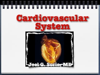 Joel G. Soria, MD
Cardiovascular
System
 