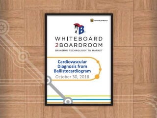 Cardiovascular
Diagnosis from
Ballistocardiogram
October 30, 2018
 