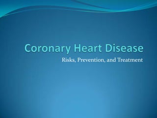 Coronary Heart Disease Risks, Prevention, and Treatment 