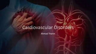 Cardiovascular Disorders
Ahmad Thanin
 