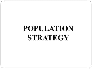 POPULATION
STRATEGY
 