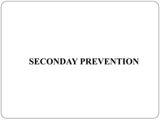SECONDAY PREVENTION
 