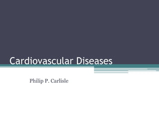 Cardiovascular Diseases
Philip P. Carlisle
 