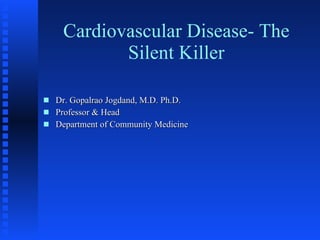 Cardiovascular Disease- The Silent Killer ,[object Object],[object Object],[object Object]