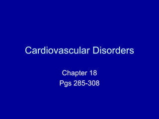 Cardiovascular Disorders

        Chapter 18
       Pgs 285-308
 