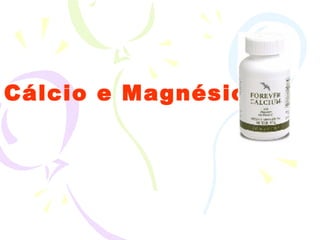 Cálcio e Magnésio 